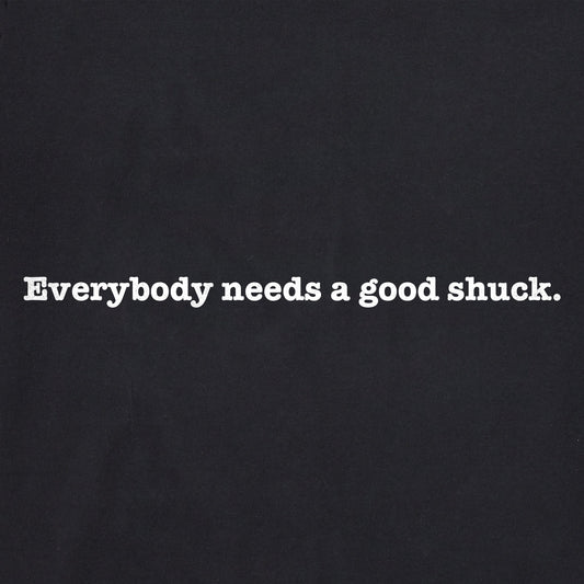 Women's Everyone Needs a Good Shuck Short Sleeve